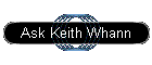 Ask Keith Whann